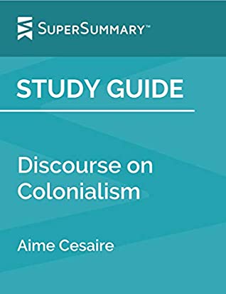 Full Download Study Guide: Discourse on Colonialism by Aime Cesaire (SuperSummary) - SuperSummary file in PDF