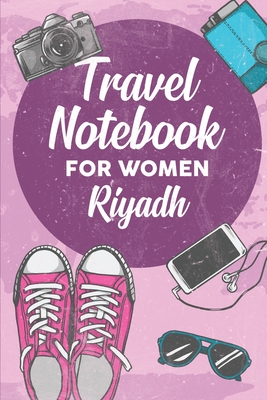 Download Travel Notebook for Women Riyadh: 6x9 Travel Journal or Diary with prompts, Checklists and Bucketlists perfect gift for your Trip to Riyadh for every Traveler - Riyadh Publishing file in PDF