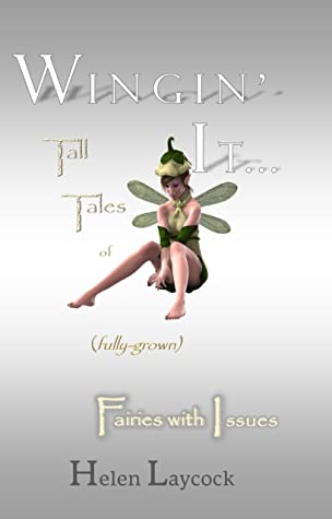 Full Download Wingin' It: Tall Tales of (fully-grown) Fairies with Issues - Helen Laycock file in ePub