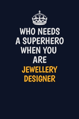 Download Who Needs A Superhero When You Are Jewellery Designer: Career journal, notebook and writing journal for encouraging men, women and kids. A framework for building your career. - Emily Christie | ePub