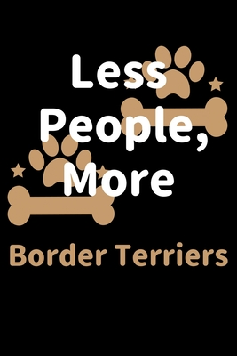 Read Online Less People, More Border Terriers: Journal (Diary, Notebook) Funny Dog Owners Gift for Border Terrier Lovers - Zwardo Journals file in ePub