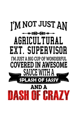 Read I'm Not Just An Agricultural Ext. Supervisor I'm Just A Big Cup Of Wonderful: Creative Agricultural Ext. Supervisor Notebook, Agricultural Extension Supervisor Journal Gift, Diary, Doodle Gift or Notebook 6 x 9 Compact Size, 109 Blank Lined Pages -  file in PDF