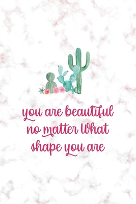 Read You Are Beautiful No Matter What Shape You Are: All Purpose 6x9 Blank Lined Notebook Journal Way Better Than A Card Trendy Unique Gift Pink Marble Succulents - Jena Dunkley Dk file in PDF