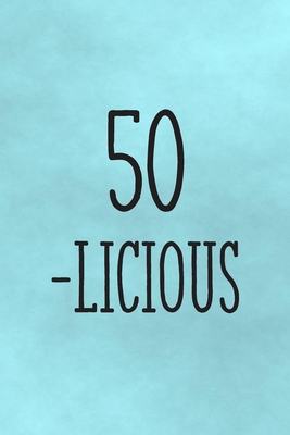 Read 50-Licious: Funny 50th Gag Gifts for Mom, Sister, Friend - Notebook & Journal for Birthday Party, Holiday and More - Ella Dawn Creations file in PDF