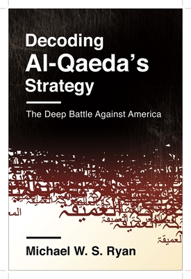 Read Online Decoding Al-Qaeda's Strategy: The Deep Battle Against America - Michael W.S. Ryan | ePub