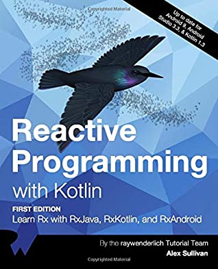Download Reactive Programming with Kotlin (First Edition): Learn Rx with RxJava, RxKotlin, and RXAndroid - raywenderlich Tutorial Team | ePub