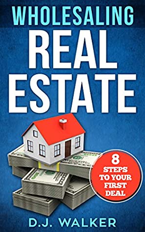 Download Wholesaling Real Estate: 8 Steps to your First Deal (investing, real estate, off-market, buying and selling) - D.J. Walker file in ePub