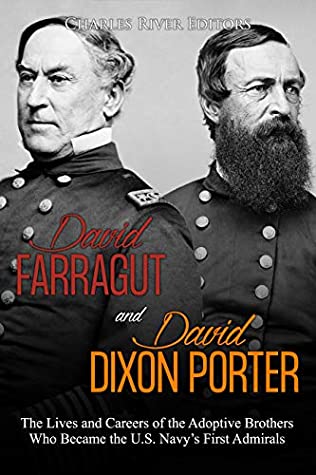 Read David Farragut and David Dixon Porter: The Lives and Careers of the Adoptive Brothers Who Became the U.S. Navy’s First Admirals - Charles River Editors | PDF