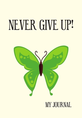 Read Online Never Give Up: Blank Lined Butterfly Lover Journal Gift For Class Notes or Inspirational Thoughts. Great For any Butterfly Lover,  Life's Goals. Makes a Great Graduation Gift. - Jade Berresford | ePub