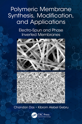 Read Online Polymeric Membrane Synthesis, Modification, and Applications: Electro-Spun and Phase Inverted Membranes - Chandan Das file in PDF