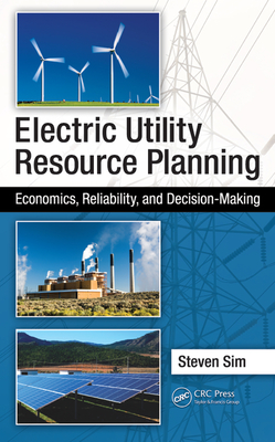 Read Online Electric Utility Resource Planning: Economics, Reliability, and Decision-Making - Steven Sim | ePub