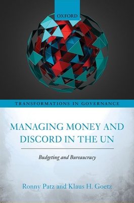 Read Online Managing Money and Discord in the Un: Budgeting and Bureaucracy - Ronny Patz | PDF